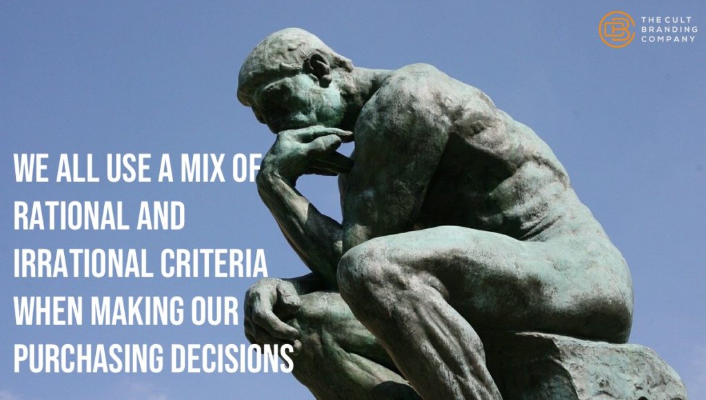 We all use a mix of rational and irrational criteria when making our purchasing decisions. 