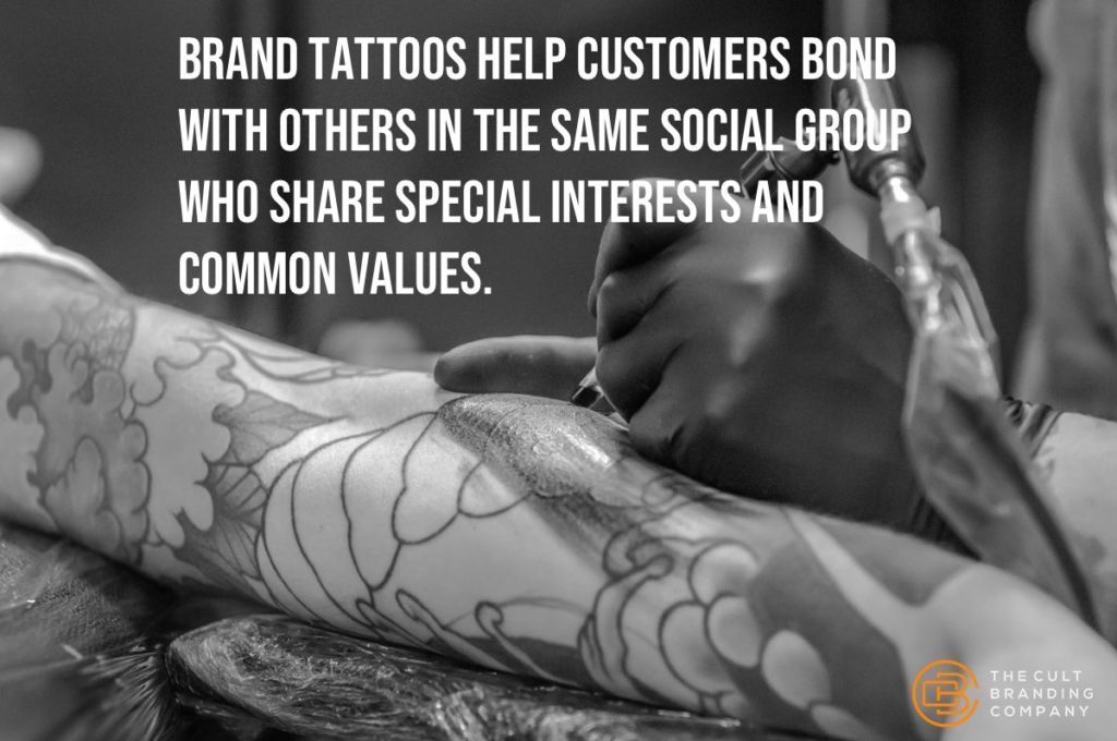 Brand tattoos help customers bond with others in the same social group who share special interests and common values. 