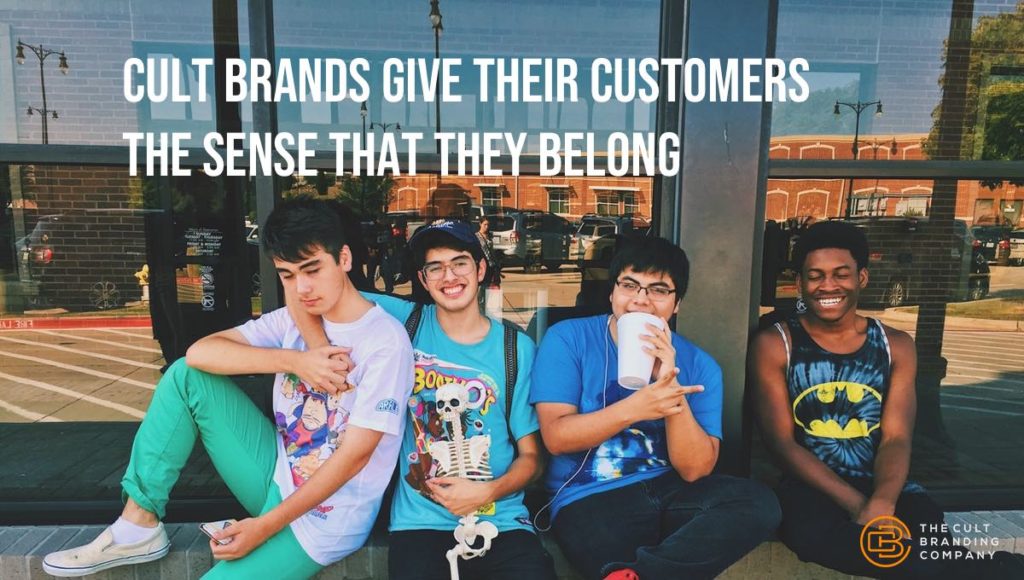 Cult Brands give their customers the sense that they belong.