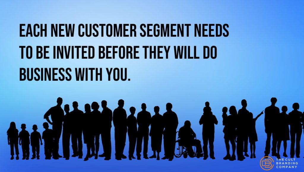 Each new customer segment needs to be invited before they will do business with you.