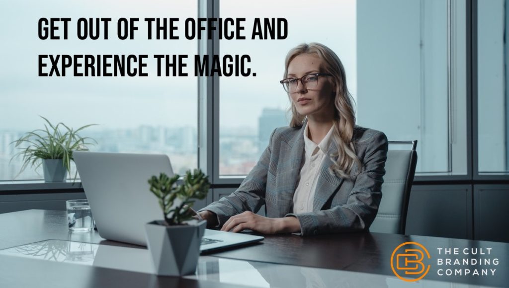 Get out of the office and experience the magic.