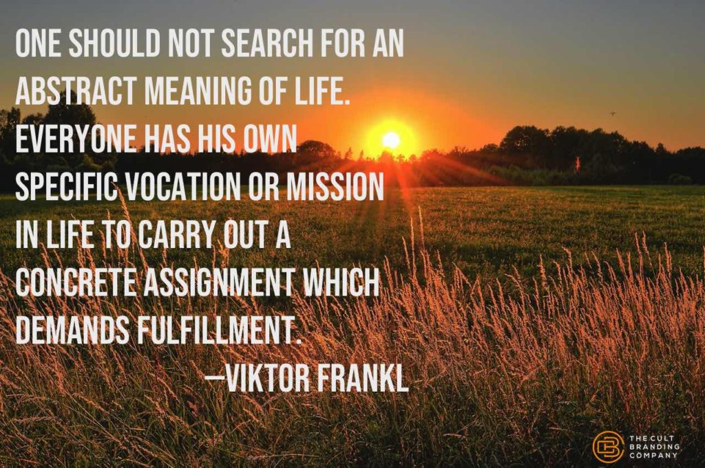 One should not search for an abstract meaning of life. Everyone has his own specific vocation or mission in life to carry out a concrete assignment which demands fulfillment. Viktor Frankl