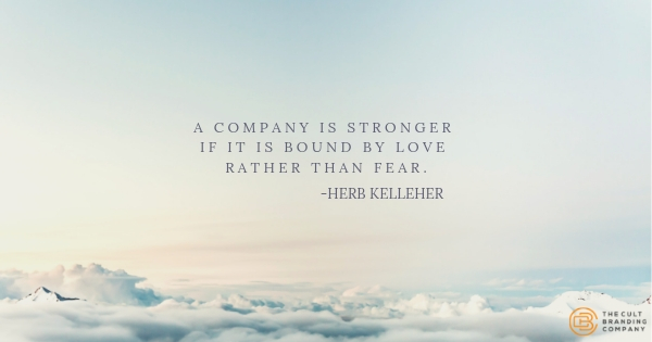 A company is stronger if it is bound by love rather than fear.