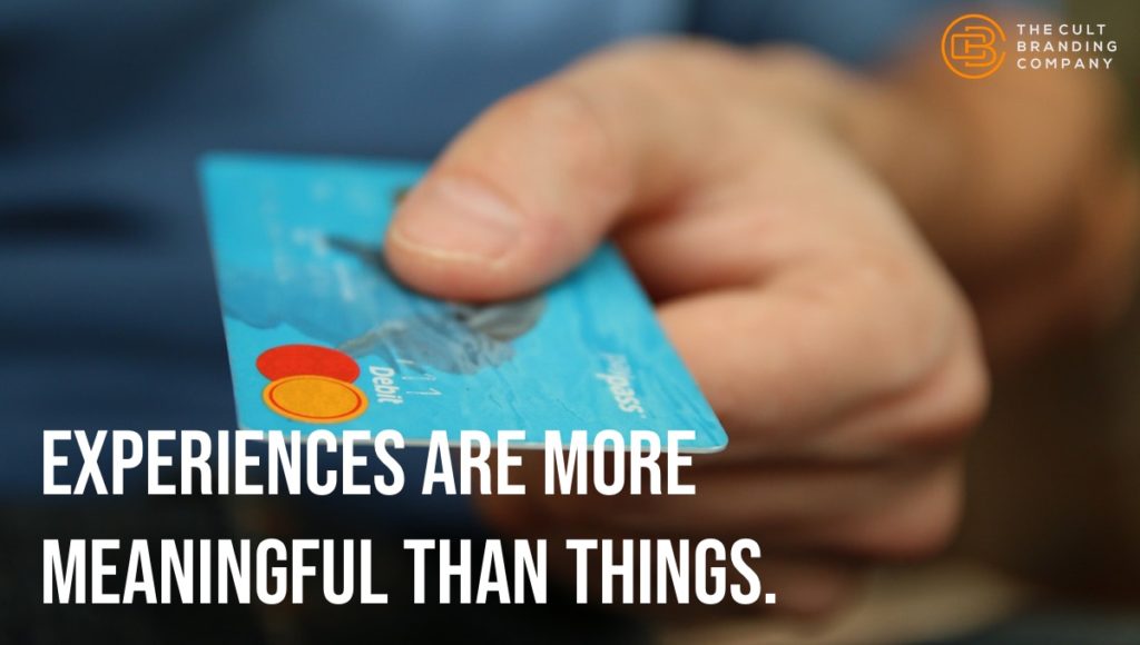 Experiences are more meaningful than things.