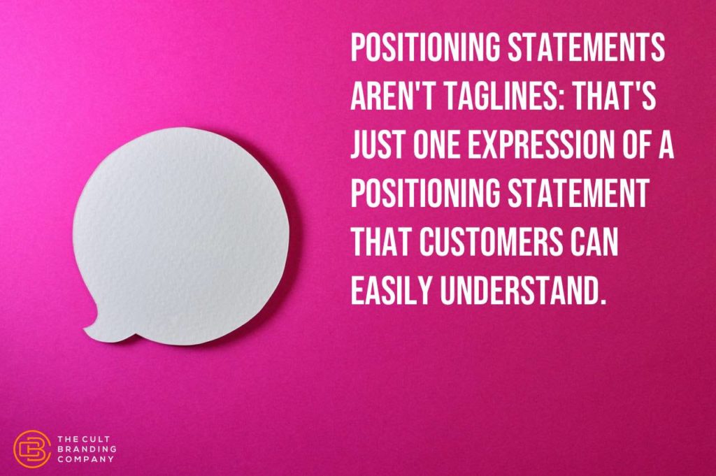 Positioning statements aren't taglines: that's just one expression of a positioning statement that customers can easily understand.
