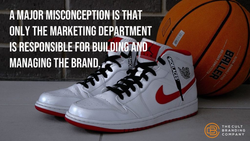 A major misconception is that only the marketing department is responsible for building and managing the brand. 