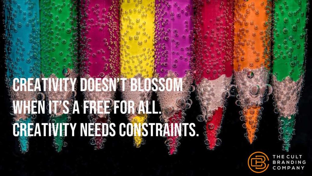 Creativity doesn’t blossom when it’s a free for all. Creativity needs constraints.