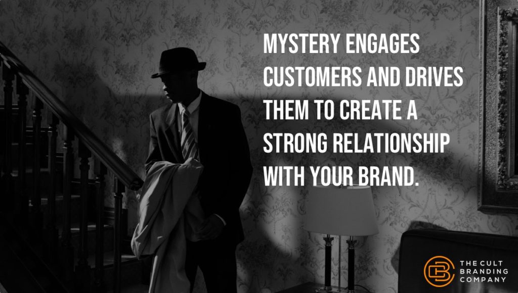 Mystery engages customers and drives them to create a strong relationship with your brand. 