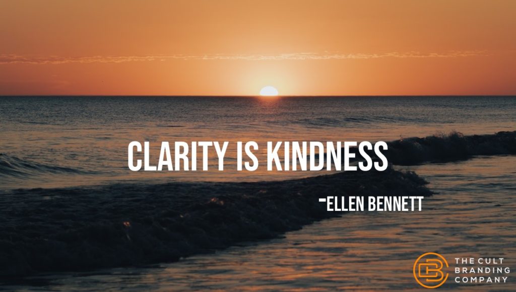 Clarity is kindness.
